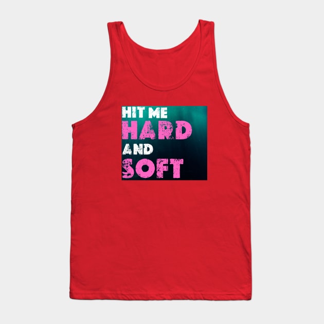 HIT ME HARD AND SOFT Tank Top by graphicaesthetic ✅